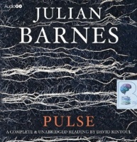 Pulse written by Julian Barnes performed by David Rintoul on CD (Unabridged)